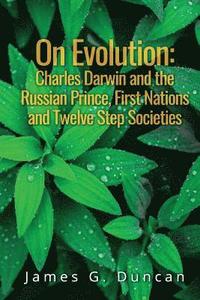 bokomslag On Evolution: Charles Darwin and the Russian Prince, First Nations and Twelve Step Societies