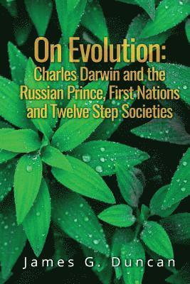 On Evolution: Charles Darwin and the Russian Prince, First Nations and Twelve Step Societies 1