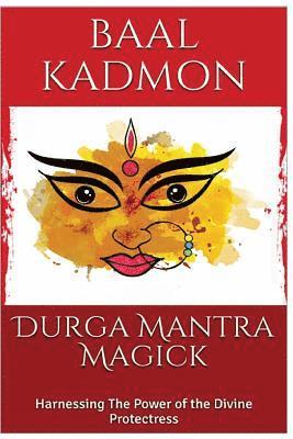 bokomslag Durga Mantra Magick: Harnessing The Power of the Divine Protectress