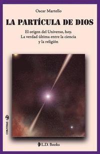 bokomslag La partícula de Dios: El origen del Universo, hoy. La verdad última entre la ciencia y la religión