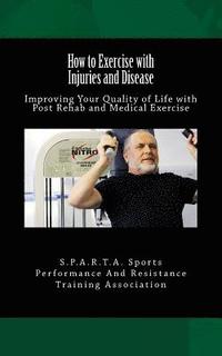 bokomslag How to Exercise with Injuries and Disease: Improving Your Quality of Life with Post Rehab and Medical Exercise