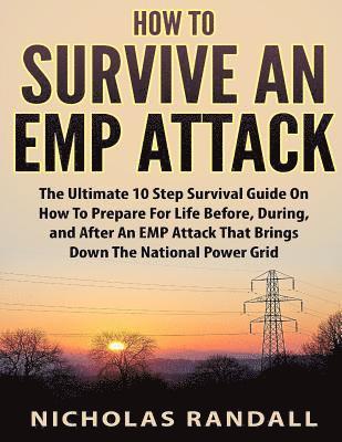 bokomslag How To Survive An EMP Attack: The Ultimate 10 Step Survival Guide On How To Prepare For Life Before, During, and After an EMP Attack That Brings Dow