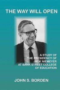 bokomslag The Way Will Open: A Study of the Presidency of Jack Niemeyer at Bank Street College of Education