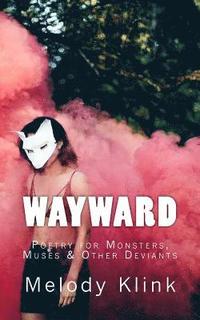 bokomslag Wayward: Poetry for Monsters, Muses, and Other Deviants