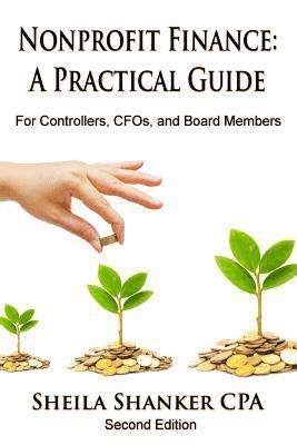 Nonprofit Finance: A Practical Guide: For Controllers, CFOs, and Board Members 1