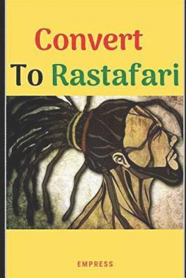 bokomslag Convert to Rastafari: 85 Tips, Principles & Teachings to Convert to Rastafari