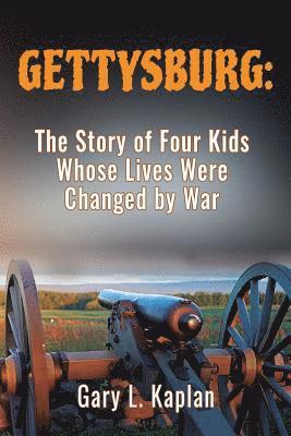 Gettysburg: The Story of Four Kids Whose Lives Were Changed By War 1