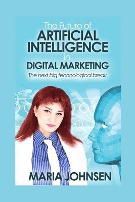 Maria Johnsen - Future of Artificial Intelligence in Digital Marketing, Häftad