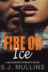 bokomslag Fire or Ice: A Billionaire Romance Novel