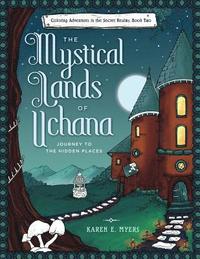 bokomslag The Mystical Lands of Uchana: Coloring Adventures in the Secret Realms: Book Two: Journey to the Hidden Places