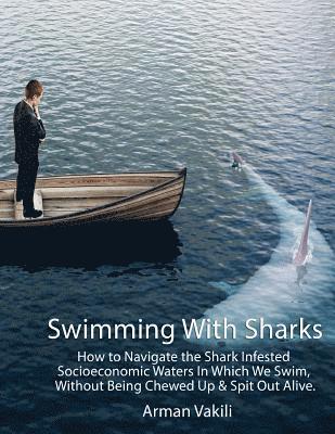 Arman Vakili - Swimming With Sharks: How to Navigate the Shark Infested Socioeconomic Waters In Which We Swim, Without Being Chewed Up & Spit Out Alive., Häftad