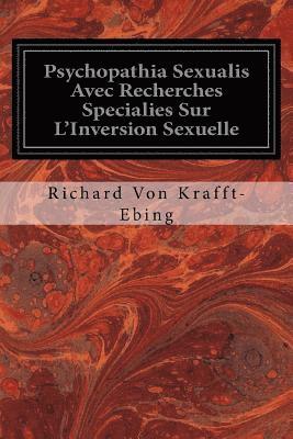 Psychopathia Sexualis Avec Recherches Specialies Sur L'Inversion Sexuelle 1