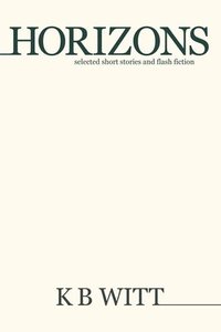 bokomslag Horizons: Selected Short Stories and Flash Fiction