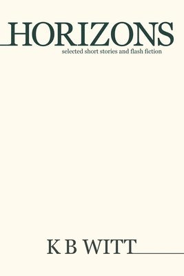 bokomslag Horizons: Selected Short Stories and Flash Fiction