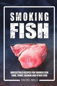 bokomslag Smoking Fish: Irresistible Recipes for Smoked Fish (Tuna, Trout, Salmon and Other Fish)