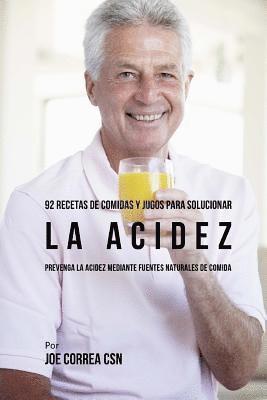 bokomslag 92 Recetas de Comidas y Jugos Para Solucionar La Acidez: Prevenga La Acidez Mediante Fuentes Naturales de Comida