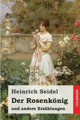 Heinrich Seidel - Der Rosenkönig: und andere Erzählungen, Häftad