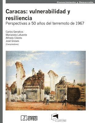 Caracas: Vulnerabilidad y resiliencia: Perspectivas a 50 años del terremoto de 1967 1