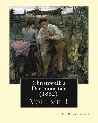 R. D. Blackmore - Christowell: a Dartmoor tale (1882). By: R. D. Blackmore (Volume 1). In three volume: Christowell: a Dartmoor tale is a three-volum, Häftad