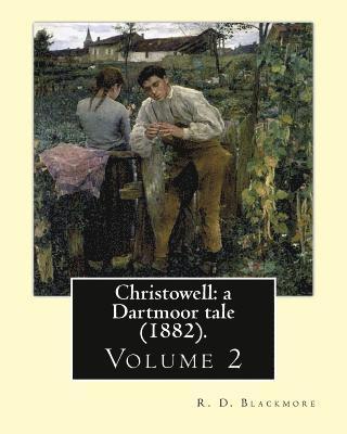 Christowell: a Dartmoor tale (1882). By: R. D. Blackmore (Volume 2).In three volume: Christowell: a Dartmoor tale is a three-volume 1