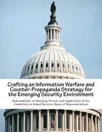 bokomslag Crafting an Information Warfare and Counter-Propaganda Strategy for the Emerging Security Environment
