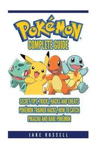 bokomslag Pokemon Go Complete Guide: Secret Tips, Tricks, Hacks and Cheats, Pokemon Trainer Hacks, How To Catch Pikachu and Rare Pokemon