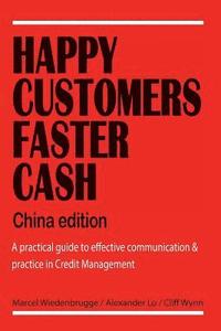 bokomslag Happy Customers Faster Cash China edition: A practical guide to effective communication & practice in Credit Management