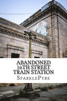 Abandoned - 16th Street Train Station 1