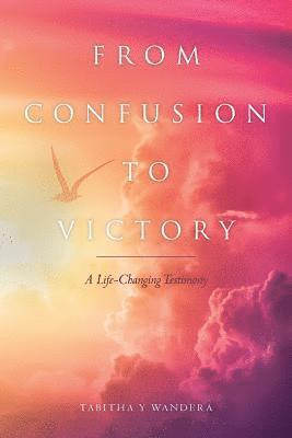 From Confusion to Victory: A Life-Changing Testimony 1