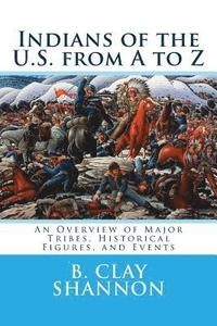 bokomslag Indians of the U.S. from A to Z: An Overview of Major Tribes, Historical Figures, and Events