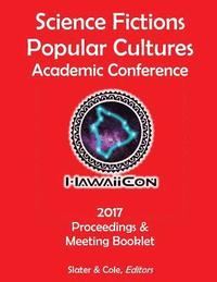 bokomslag Proceedings of the 2017 Science Fictions & Popular Cultures Academic Conference