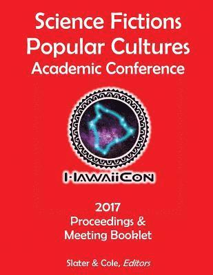 Proceedings of the 2017 Science Fictions & Popular Cultures Academic Conference 1