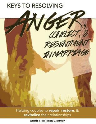 Seigel Bartley, Lynette J. Hoy - Keys to Resolving Anger, Conflict, & Resentment in Marriage, Häftad