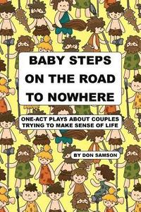 bokomslag Baby Steps on the Road to Nowhere: One-Act Plays about Couples Trying to Make Sense of Life