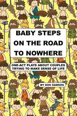 Don Samson - Baby Steps on the Road to Nowhere: One-Act Plays about Couples Trying to Make Sense of Life, Häftad