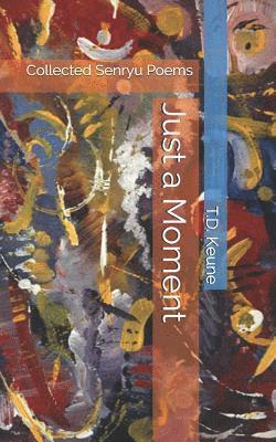 Just a Moment: Collected Senryu Poems 1