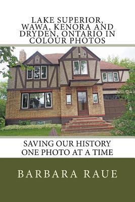 Lake Superior, Wawa, Kenora and Dryden, Ontario in Colour Photos: Saving Our History One Photo at a Time 1