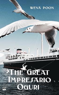 Wena Poon - The Great Impresario Oguri: a Story of Colonial Singapore, Häftad