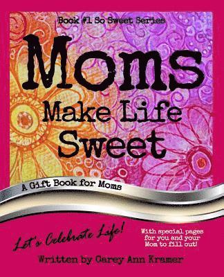 Moms Make Life Sweet (Book #1, So Sweet Series) 1