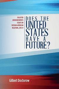 bokomslag Does the United States Have a Future?: Collected (Nonconformist) Essays on Russian-American Relations, 2015-17