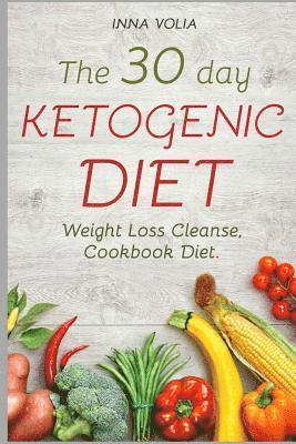 bokomslag The 30 day Ketogenic diet: Weight Loss Cleanse, Cookbook Diet ( Keto, Kitchen, Low Carb, 100+ Delectable Recipes, Keto Lifestyle )