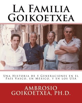 bokomslag La Familia Goikoetxea: Una Historia de 5 Generaciones en el País Vasco, en México, y en los USA