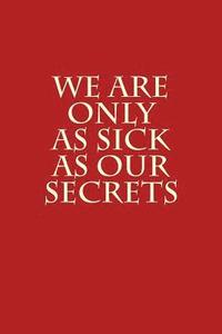 bokomslag We Are Only As Sick As Our Secrets