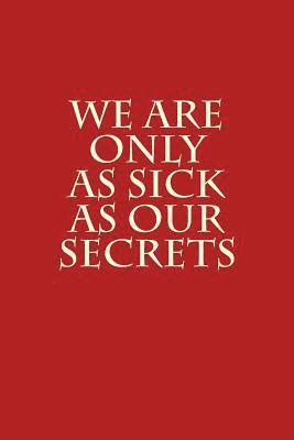 We Are Only As Sick As Our Secrets 1