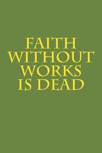 bokomslag Faith Without Works Is Dead