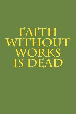 Faith Without Works Is Dead 1