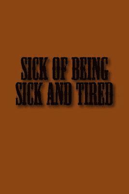 Sick of Being Sick and Tired 1