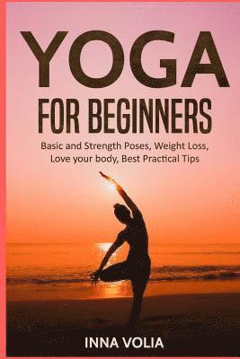 bokomslag Yoga for beginners: Basic and Strength Poses, Weight Loss, Love your body, Best