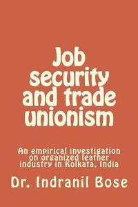 bokomslag Job security and trade unionism: An empirical investigation on organized leather industry in Kolkata, India
