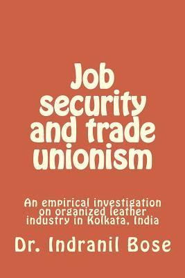 Job security and trade unionism: An empirical investigation on organized leather industry in Kolkata, India